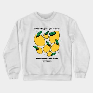 When life gives you lemons Crewneck Sweatshirt